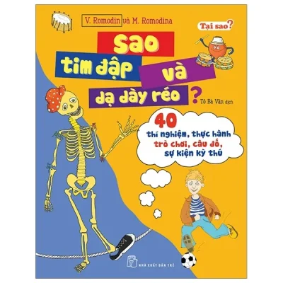 Tại Sao? Sao Tim Đập Và Dạ Dày Réo? – 40 Thí Nghiệm, Thực Hành Trò Chơi, Câu Đố, Sự Kiện Kỳ Thú (2020) – V Romodin, M Romodina