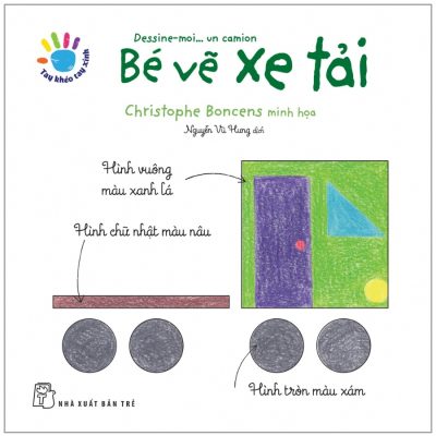 Tay Khéo Tay Xinh - Bé Vẽ Xe Tải (Sách In Mực Thiên Nhiên) (2018) - Christophe Boncens