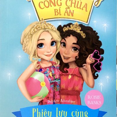 Những Nàng Công Chúa Bí Ẩn - Phiêu Lưu Cùng Cá Heo (Sách In Mực Thiên Nhiên) (2018) - Rosie Banks