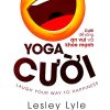 Yoga Cười - Cười Để Sống An Vui Và Khỏe Mạnh (2018) - Lesley Lyle