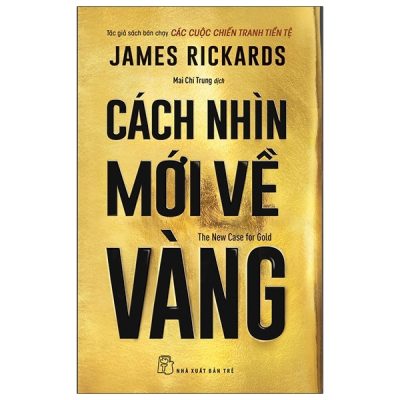Cách Nhìn Mới Về Vàng - The New Case For Gold (2021) - James Rickards