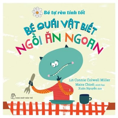 Bé Tự Rèn Luyện Tình Tôt - Bé Quái Vật Biết Ngồi Ăn Ngoan (2022) - Connie Colwell Miller