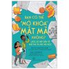 Bạn Có Thể "Mở Khóa" Mật Mã Không? Lược Sử Hấp Dẫn Về Mật Mã Và Mật Mã Học (2021) - Ella Schwartz