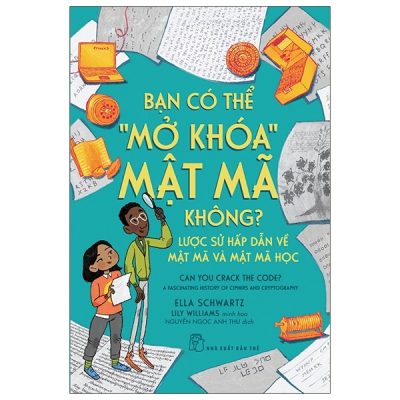 Bạn Có Thể "Mở Khóa" Mật Mã Không? Lược Sử Hấp Dẫn Về Mật Mã Và Mật Mã Học (2021) - Ella Schwartz