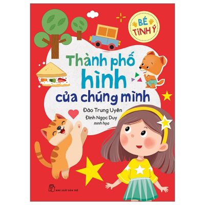 Bé Tinh Ý - Thành Phố Hình Của Chúng Mình (2022) - Đào Trung Uyên, Đinh Ngọc Duy minh họa