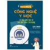 Khoa Học Diệu Kì: Công Nghệ Y Học - Từ Ống Tiêm Nhỏ Bé Cho Đến Robot Cứu Mạng (2022) - Nhiều Tác Giả