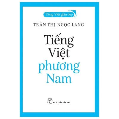 Tiếng Việt Phương Nam - Tiếng Việt Giàu Đẹp (2021) - Trần Thị Ngọc Lang