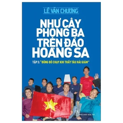 Như Cây Phong Ba Trên Đảo Hoàng Sa – Tập 3: “Đừng Bỏ Chạy Khi Thấy Tàu Hải Giám” (2022) – Lê Văn Chương