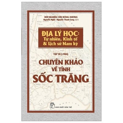 Chuyên Khảo Về Tỉnh Sốc Trăng - Địa Lý Học: Tự Nhiên, Kinh Tế & Lịch Sử Nam Kỳ (2019) - Hội Nghiên cứu Đông Dương