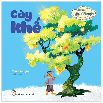 Bé Tập Kể Chuyện - Cây Khế (2022) - Nhiều Tác Giả