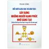Đổi Mới Giáo Dục Và Đào Tạo - Xây Dựng Những Người Hạnh Phúc Nhờ Sáng Tạo (2018) - Phan Dũng 