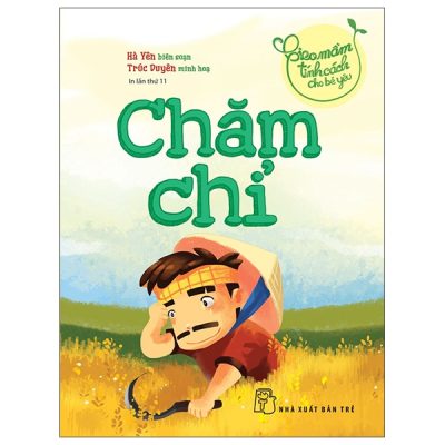 Gieo Mầm Tính Cách Cho Bé Yêu - Chăm Chỉ (2022) - Nhiều Tác Giả