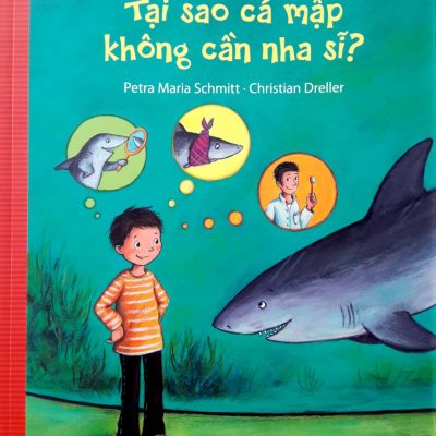 Giải Thích Giùm Em - Tại Sao Cá Mập Không Cần Nha Sĩ? (2018) - Petra Maria Schmitt, Christian Dreller