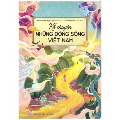 Kể Chuyện Những Dòng Sông Việt Nam (2022) - Mai Hương, Ngọc Tâm, Tấn Nguyễn