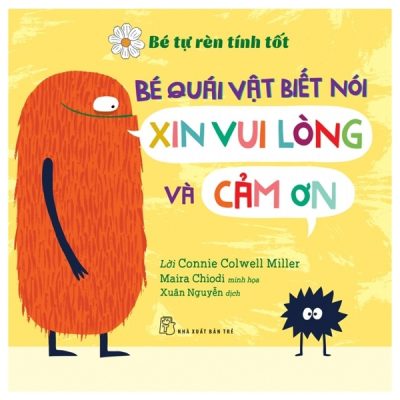 Bé Tự Rèn Luyện Tình Tôt - Bé Quái Vật Biết Nói Xin Vui Lòng Và Cảm Ơn (2022) - Connie Colwell Miller