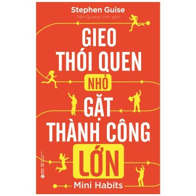 Gieo Thói Quen Nhỏ Gặt Thành Công Lớn (2022) - Stephen Guise