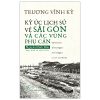 Ký Ức Lịch Sử Về Sài Gòn Và Các Vùng Phụ Cận (2022) - Trương Vĩnh Ký