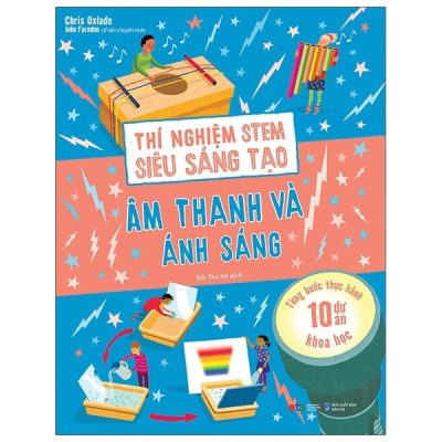 Thí Nghiệm Stem Siêu Sáng Tạo: Âm Thanh Và Ánh Sáng (2021) - Chris Oxlade