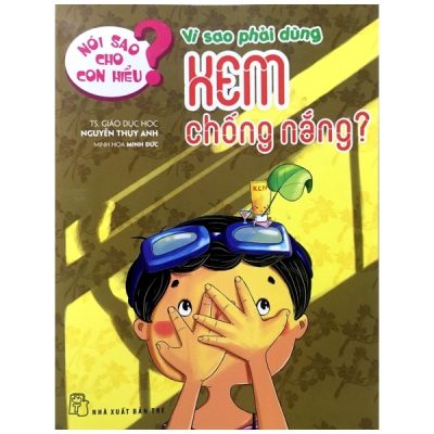 Nói Sao Cho Con Hiểu: Vì Sao Phải Dùng Kem Chống Nắng (2017) - TS Nguyễn Thụy Anh