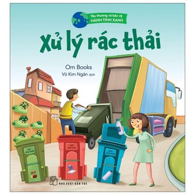 Yêu Thương Và Bảo Vệ Hành Tinh Xanh - Xử Lý Rác Thải (2021) - Ombooks