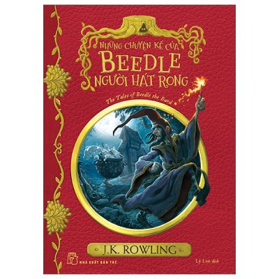 Harry Potter Ngoại Truyện - Những Chuyện Kể Của Beedle Người Hát Rong - The Tales Of Beedle The Bard (2025) - J K Rowling