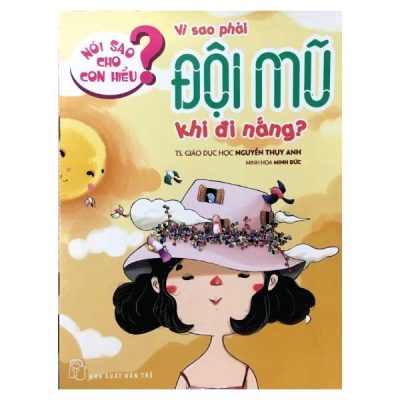 Nói Sao Cho Con Hiểu: Vì Sao Phải Đội Mũ Khi Đi Nắng (2017) - TS Nguyễn Thụy Anh