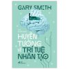 Huyễn Tưởng Về Trí Tuệ Nhân Tạo (2021) - Gary Smith