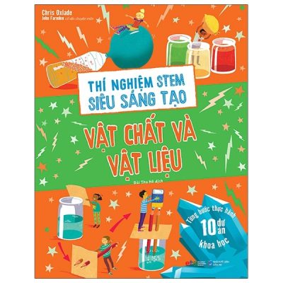 Thí Nghiệm Stem Siêu Sáng Tạo: Vật Chất Và Vật Liệu (2021) - Chris Oxlade