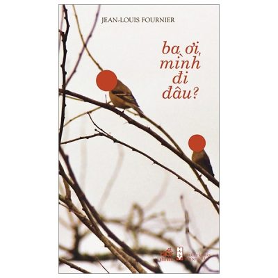 Ba Ơi Mình Đi Đâu (Giải Femina) - Jean Louis Fournier