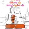 Vẽ Vui - Vui Vẽ - Giấc Mơ Của Những Cây Bút Chì (2018) - Sylviane Gangloff