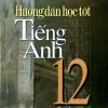 Hướng Dẫn Học Tốt Tiếng Anh 12 - Mai Lan Hương (2017) - Mai Lan Hương , Nguyễn Thanh Loan