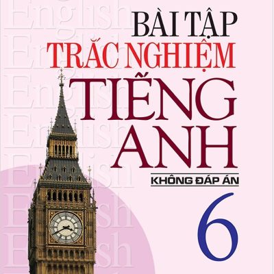 Bài Tập Trắc Nghiệm Tiếng Anh 6 (Không Đáp Án) (2018) - Mai lan Hương, Nguyễn Thanh Loan
