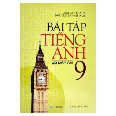 Bài Tập Tiếng Anh Lớp 9 (Có Đáp Án) (2022) - Mai Lan Hương, Nguyễn Thanh Loan