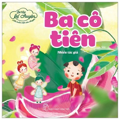 Bé Tập Kể Chuyện - Ba Cô Tiên (2022) - Nhiều Tác Giả