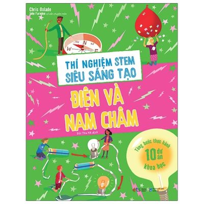 Thí Nghiệm Stem Siêu Sáng Tạo: Điện Và Nam Châm (2021) - Chris Oxlade