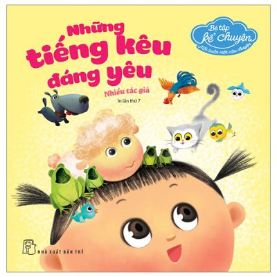 Bé Tập Kể Chuyện - Những Tiếng Kêu Đáng Yêu (2023) - Nhiều Tác Giả