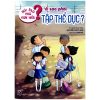 Nói Sao Cho Con Hiểu: Vì Sao Phải Tập Thể Dục (2017) - Nguyễn Thụy Anh
