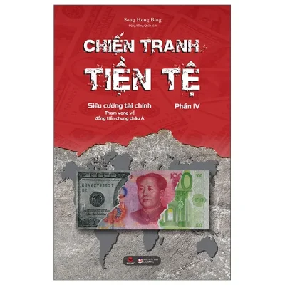 Chiến Tranh Tiền Tệ Phần IV: Siêu Cường Về Tài Chính – Tham Vọng Về Đồng Tiền Chung Châu Á (2022) – Song Hong Bing