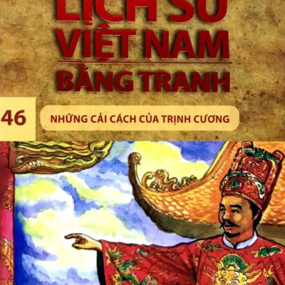 Lịch Sử Việt Nam Bằng Tranh 46 - Những Cải Cách Của Trịnh Cương (2017) - Trần Bạch Đằng, Lê Văn Năm, Tô Hoài Đạt