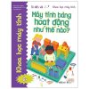 Tớ Đến Với Khoa Học Máy Tính: Máy Tính Bảng Hoạt Động Như Thế Nào (2021) - TS Tracy Gardner