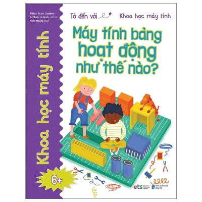 Tớ Đến Với Khoa Học Máy Tính: Máy Tính Bảng Hoạt Động Như Thế Nào (2021) - TS Tracy Gardner