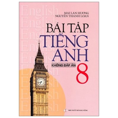 Bài Tập Tiếng Anh Lớp 8 - Không Đáp Án (2020) - Mai Lan Hương, Nguyễn Thanh Loan
