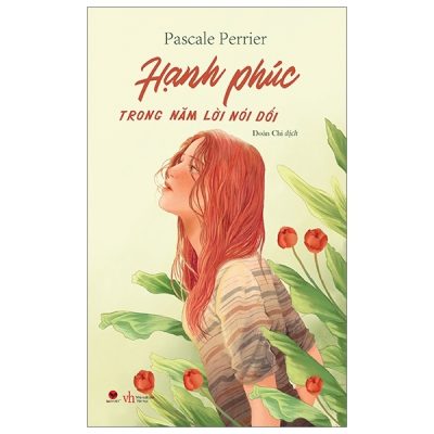 Hạnh Phúc Trong Năm Lời Nói Dối (2020) - Pascale Perrier