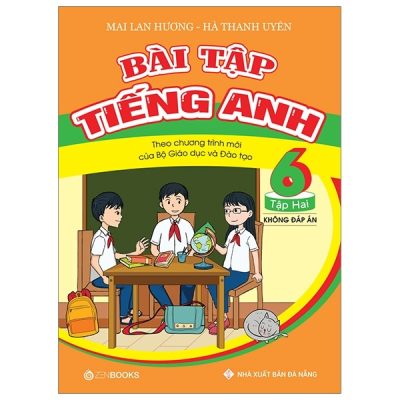 Bài Tập Tiếng Anh Lớp 6 Tập 2 (Không Đáp Án) - Theo Chương Trình Mới Của Bộ GD Và Đào Tạo (2019) - Mai Lan Hương, Hà Thanh Uyên