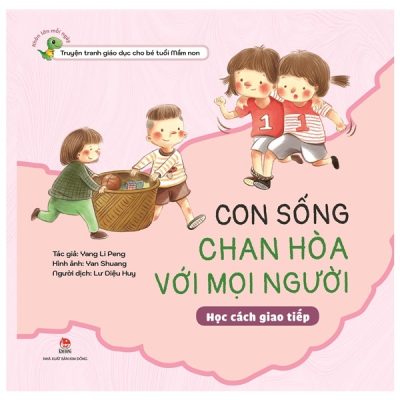 Khôn Lớn Mỗi Ngày - Con Sống Chan Hòa Với Mọi Người - Học Cách Giao Tiếp (2022) - Yang Li Peng, Yan Shuang