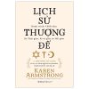 Lịch Sử Thượng Đế - Hành Trình 4.000 Năm Do Thái Giáo, Ki-tô Giáo Và Hồi Giáo (2023) - Karen Armstrong