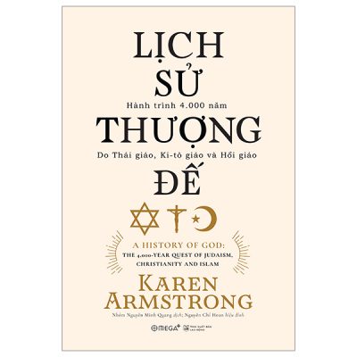Lịch Sử Thượng Đế - Hành Trình 4.000 Năm Do Thái Giáo, Ki-tô Giáo Và Hồi Giáo (2023) - Karen Armstrong