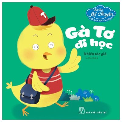 Bé Tập Kể Chuyện - Mỗi Tuần Một Câu Chuyện - Gà Tơ Đi Học (2022) - Nhiều Tác Giả