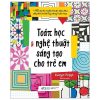 Toán Học Và Nghệ Thuật Sáng Tạo Cho Trẻ Em (2020) - Karyn Tripp