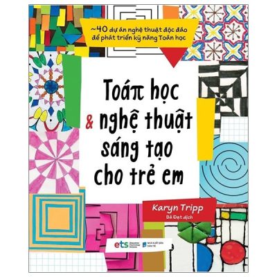 Toán Học Và Nghệ Thuật Sáng Tạo Cho Trẻ Em (2020) - Karyn Tripp